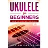 Ukulele For Beginners: How To Play Jazz Ukulele (Adrian Gavinson)() Ukulele For Beginners: How To Play Jazz Ukulele (Adrian Gavinson)()