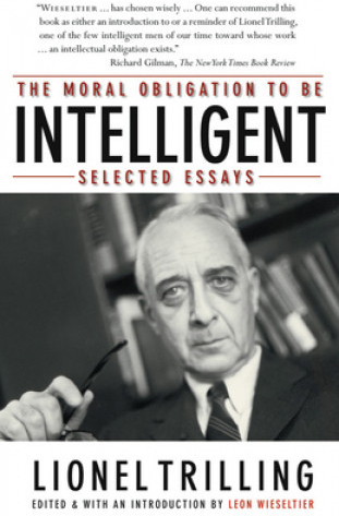 The Moral Obligation to Be Intelligent: Selected Essays Trilling LionelPaperback