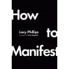 How to Manifest - Lacy Phillips How to Manifest - Lacy Phillips