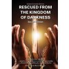 RESCUED FROM THE KINGDOM OF DARKNESS RESCUED FROM THE KINGDOM OF DARKNESS