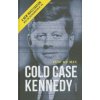 Cold Case Kennedy: A New Investigation into the Assassination of JFK Cold Case Kennedy: A New Investigation into the Assassination of JFK