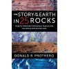 The Story of the Earth in 25 Rocks - Prothero, Donald R. The Story of the Earth in 25 Rocks - Prothero, Donald R.