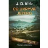 Co ukrývá jezero - Kirk J D Co ukrývá jezero - Kirk J D