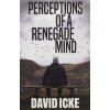 Perceptions Of A Renegade Mind Perceptions Of A Renegade Mind