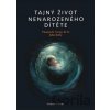 Tajný život nenarozeného dítěte CZ edice - John Kelly Thomas R Wentry Tajný život nenarozeného dítěte CZ edice - John Kelly Thomas R Wentry