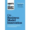 HBR's 10 Must Reads on Business Model Innovation (with featured article HBR's 10 Must Reads on Business Model Innovation (with featured article