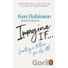 Imagine If... - Ken Robinson, Kate Robinson Imagine If... - Ken Robinson, Kate Robinson