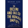 The Decline and Fall of the Human Empire - Henry Gee The Decline and Fall of the Human Empire - Henry Gee