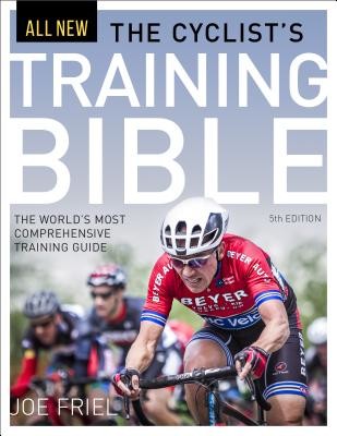 The Cyclists Training Bible: The Worlds Most Comprehensive Training Guide Friel Joe Paperback