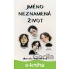 E-kniha Jméno neznamená život - Marcela Kopáčková E-kniha Jméno neznamená život - Marcela Kopáčková