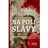 Na poli slávy - Henryk Sienkiewicz