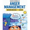 Anger Management Workbook for Kids: 50 Fun Activities to Help Children Stay Calm and Make Better Choices When They Feel Mad Anger Management Workbook for Kids: 50 Fun Activities to Help Children Stay Calm and Make Better Choices When They Feel Mad