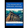 The Ancient Art of Hellenistic Astrology The Ancient Art of Hellenistic Astrology