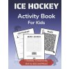 Ice Hockey Activity Book for Kids: Cryptogram, Mazes, Word Search, Sudoku, Crossword and Kakuro Activity Book for Kids 2nd Grade and Over (Curveball Velocity Books)(Brožovaná) Ice Hockey Activity Book for Kids: Cryptogram, Mazes, Word Search, Sudoku, Crossword and Kakuro Activity Book for Kids 2nd Grade and Over (Curveball Velocity Books)(Brožovaná)