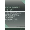 From Syntax to Text: the Janus Face of Functional Sentence Perspective From Syntax to Text: the Janus Face of Functional Sentence Perspective