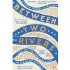 Between Two Rivers Between Two Rivers