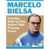 MARCELO BIELSA - COACHING BUILD UP PLAY AGAINST HIGH PRESSING TEAMS MARCELO BIELSA - COACHING BUILD UP PLAY AGAINST HIGH PRESSING TEAMS