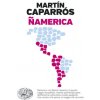 Ñamerica (Martín Caparrós)(Brožovaná) Ñamerica (Martín Caparrós)(Brožovaná)