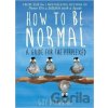 How to be Normal - Guy Browning How to be Normal - Guy Browning