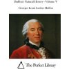 Buffon's Natural History - Volume V (Georges Louis Leclerc Buffon,The Perfect Library)(Brožovaná) Buffon's Natural History - Volume V (Georges Louis Leclerc Buffon,The Perfect Library)(Brožovaná)