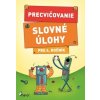 Precvičovanie Slovné úlohy pre 4. ročník Precvičovanie Slovné úlohy pre 4. ročník