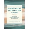 Mindfulness Meditations for ADHD: Improve Focus, Strengthen Self-Awareness, and Live More Fully (Brožovaná) Mindfulness Meditations for ADHD: Improve Focus, Strengthen Self-Awareness, and Live More Fully (Brožovaná)