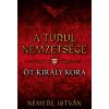 Öt király kora - A turul nemzetsége Öt király kora - A turul nemzetsége