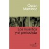 Los muertos y el periodista (MARTINEZ,OSCAR)(Brožovaná) Los muertos y el periodista (MARTINEZ,OSCAR)(Brožovaná)