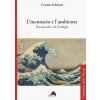 inconscio e l'ambiente. Psicoanalisi ed ecologia inconscio e l'ambiente. Psicoanalisi ed ecologia