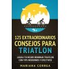125 EXTRAORDINARIOS CONSEJOS Para TRIATLON: LOGRA TU MEJOR IRONMAN TRIATLON CON TIPS MODERNOS y EFECTIVOS (Mariana Correa)(Brožovaná) 125 EXTRAORDINARIOS CONSEJOS Para TRIATLON: LOGRA TU MEJOR IRONMAN TRIATLON CON TIPS MODERNOS y EFECTIVOS (Mariana Correa)(Brožovaná)