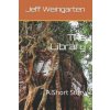 The Library: A Short Story (Jeff Weingarten)(Brožovaná) The Library: A Short Story (Jeff Weingarten)(Brožovaná)