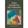 Jesus Through the Old Testament (Graeme Goldsworthy)(Brožovaná) Jesus Through the Old Testament (Graeme Goldsworthy)(Brožovaná)