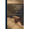 The Hebraic Tongue Restored: And the True Meaning of the Hebrew Words Re-established And Proved by Their Radical Analysis (Antoine Fabre D'Olivet)(Pevná) The Hebraic Tongue Restored: And the True Meaning of the Hebrew Words Re-established And Proved by Their Radical Analysis (Antoine Fabre D'Olivet)(Pevná)