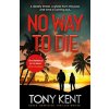 No Way to Die - Tony Kent No Way to Die - Tony Kent