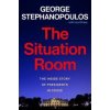 The Situation Room : The Inside Story of Presidents in Crisis - George Stephanopoulos, Lisa Dickey, Grand Central Publishing The Situation Room : The Inside Story of Presidents in Crisis - George Stephanopoulos, Lisa Dickey, Grand Central Publishing