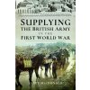 Supplying the British Army in the First World War Supplying the British Army in the First World War
