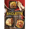 Die besten Rezepte Raclette. Mit Grill & heißem Stein Die besten Rezepte Raclette. Mit Grill & heißem Stein