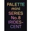 PALETTE mini 08: Iridescent (Victionary)(Brožovaná) PALETTE mini 08: Iridescent (Victionary)(Brožovaná)