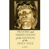 Prayers and Meditations of the Manual of the Holy Face Prayers and Meditations of the Manual of the Holy Face