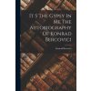It S The Gypsy In Me The Autobiography Of Konrad Bercovici (Konrad Bercovici)(Brožovaná) It S The Gypsy In Me The Autobiography Of Konrad Bercovici (Konrad Bercovici)(Brožovaná)