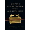 Knowing God the Father Through the Old Testament Knowing God the Father Through the Old Testament