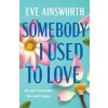Somebody I Used to Love (Eve Ainsworth)(Brožovaná) Somebody I Used to Love (Eve Ainsworth)(Brožovaná)