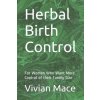Herbal Birth Control: For Women Who Want More Control of their Family Size Herbal Birth Control: For Women Who Want More Control of their Family Size