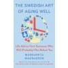 The Swedish Art of Aging Well: Life Advice from Someone Who Will (Probably) Die Before You (Margareta Magnusson)(Pevná) The Swedish Art of Aging Well: Life Advice from Someone Who Will (Probably) Die Before You (Margareta Magnusson)(Pevná)