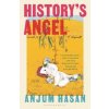 Historys Angel - Anjum Hasan, Bloomsbury Publishing PLC Historys Angel - Anjum Hasan, Bloomsbury Publishing PLC
