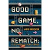 Good Game, No Rematch (DRUCKER MIKE)(Pevná) Good Game, No Rematch (DRUCKER MIKE)(Pevná)
