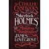 Cthulhu Casebooks - Sherlock Holmes and the Miskatonic Monstrosities (James Lovegrove)(Brožovaná) Cthulhu Casebooks - Sherlock Holmes and the Miskatonic Monstrosities (James Lovegrove)(Brožovaná)