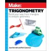 Make: Trigonometry: Build Your Way from Triangles to Analytic Geometry Make: Trigonometry: Build Your Way from Triangles to Analytic Geometry