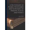 A Dictionary of Names, Nicknames and Surnames, of Persons, Places and Things (Edward Latham)(Brožovaná) A Dictionary of Names, Nicknames and Surnames, of Persons, Places and Things (Edward Latham)(Brožovaná)