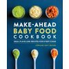 Make-Ahead Baby Food Cookbook: Meal Plans and Recipes for Every Stage Make-Ahead Baby Food Cookbook: Meal Plans and Recipes for Every Stage